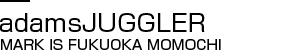 adamsJUGGLER MARK IS 福岡 ももち